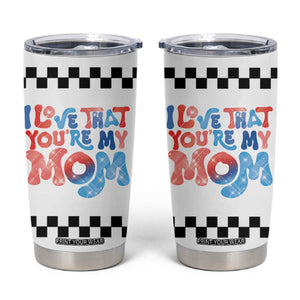 Birthday Gifts For Mom Tumbler Cup I Love That You're My Mom Checkered Mama TB10 White Print Your Wear