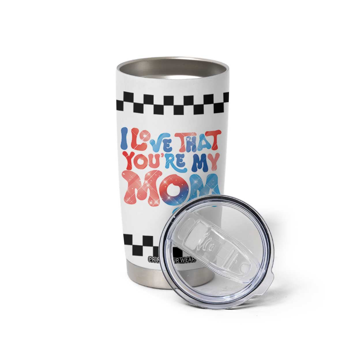 Birthday Gifts For Mom Tumbler Cup I Love That You're My Mom Checkered Mama TB10 Print Your Wear