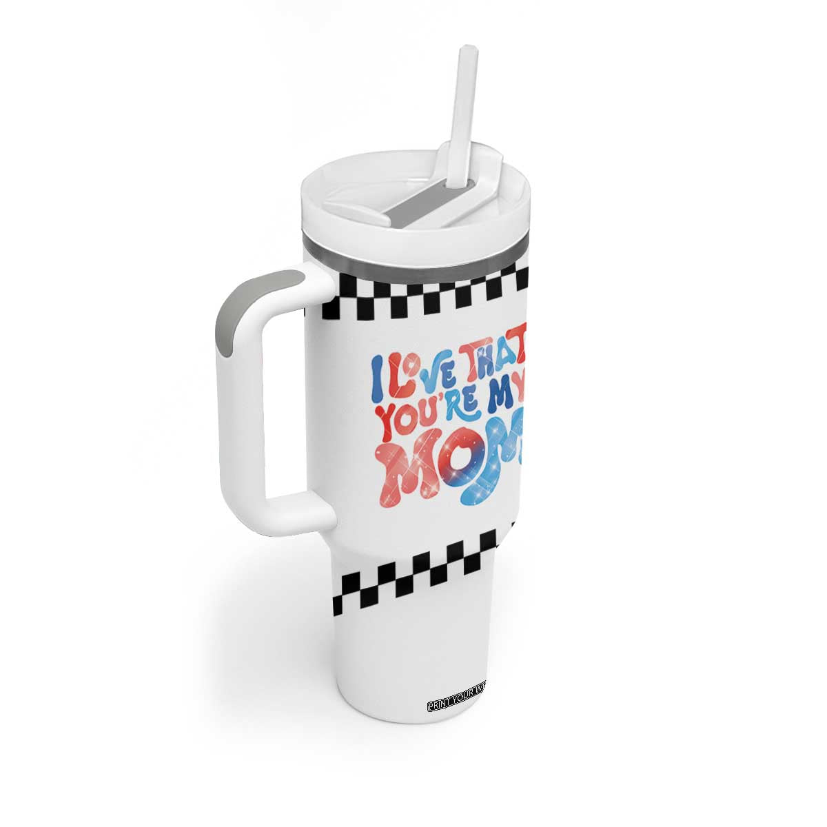 Birthday Gifts For Mom Tumbler With Handle I Love That You're My Mom Checkered Mama TB10 Print Your Wear
