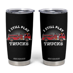 Funny Firefighter Tumbler Cup Gift For Firefighters Play With Fire Trucks TB10 Black Print Your Wear