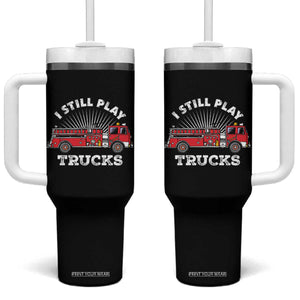 Funny Firefighter Tumbler With Handle Gift For Firefighters Play With Fire Trucks TB10 One Size: 40 oz Black Print Your Wear