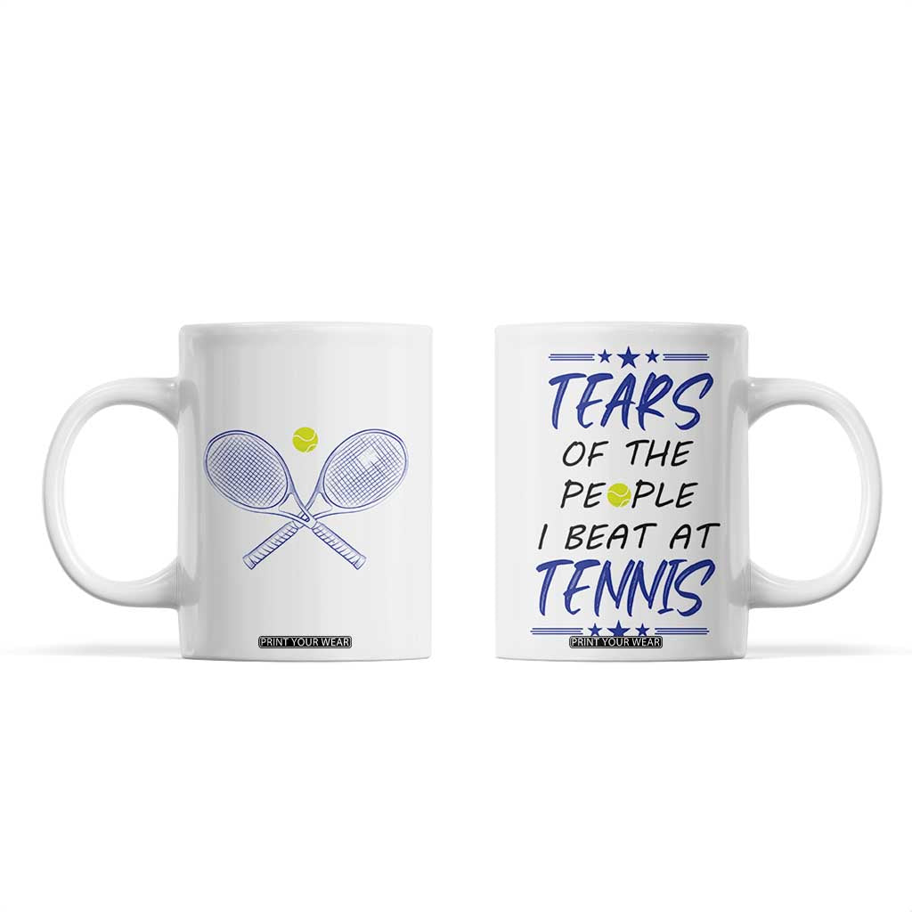 Funny Tennis Coffee Mug Tears Of The People I Beat At Tennis TB10 White Print Your Wear