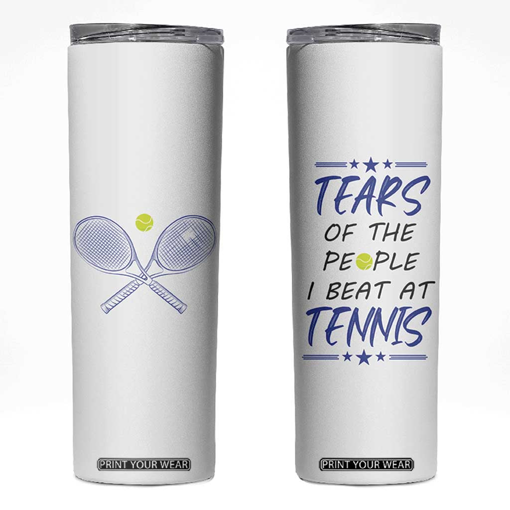 Funny Tennis Skinny Tumbler Tears Of The People I Beat At Tennis TB10 White Print Your Wear