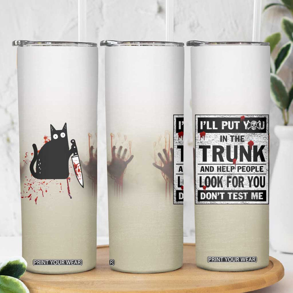 Halloween Cat Lover Gift Skinny Tumbler I'll Put You In The Trunk And Help People Look For You Don't Test Me TB10 Print Your Wear