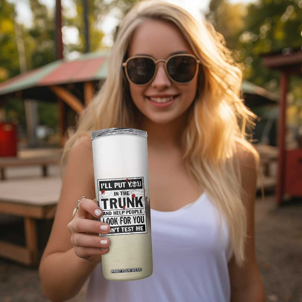 Halloween Cat Lover Gift Skinny Tumbler I'll Put You In The Trunk And Help People Look For You Don't Test Me TB10 Print Your Wear