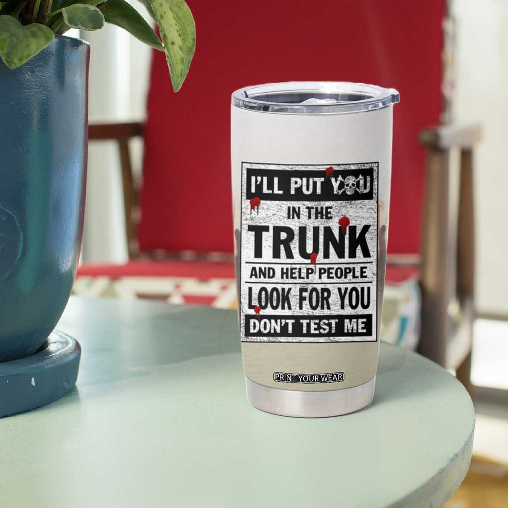Halloween Cat Lover Gift Tumbler Cup I'll Put You In The Trunk And Help People Look For You Don't Test Me TB10 Print Your Wear