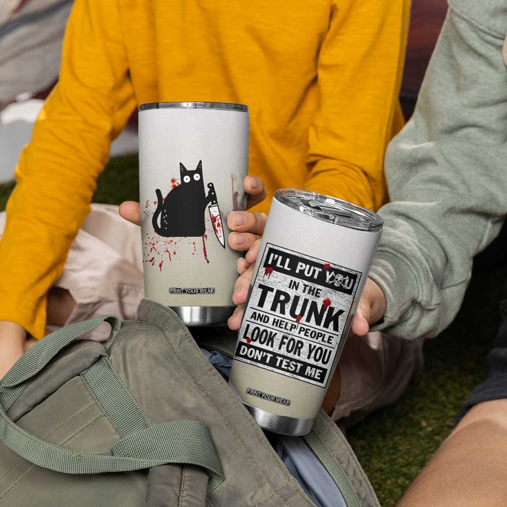 Halloween Cat Lover Gift Tumbler Cup I'll Put You In The Trunk And Help People Look For You Don't Test Me TB10 Print Your Wear