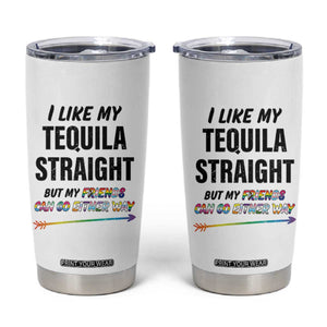 LGBTQ Rainbow Pride Ally Tumbler Cup I Like My Whiskey Straight But My Friends Can Go Either Way Whiskey Drinking Joke TB10 White Print Your Wear