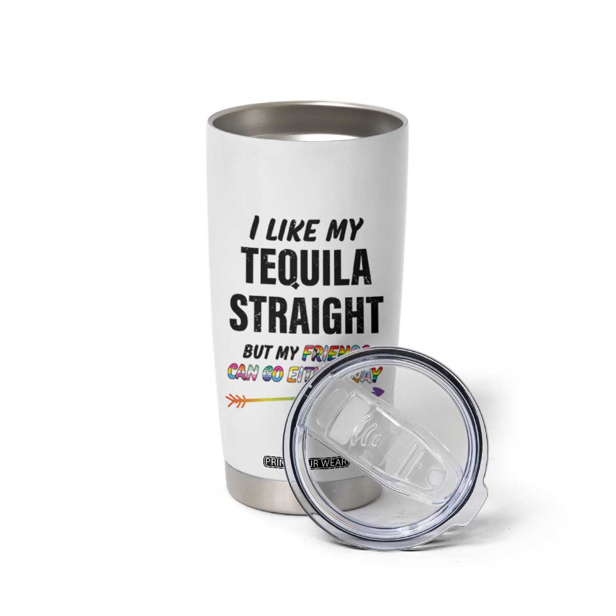 LGBTQ Rainbow Pride Ally Tumbler Cup I Like My Whiskey Straight But My Friends Can Go Either Way Whiskey Drinking Joke TB10 Print Your Wear