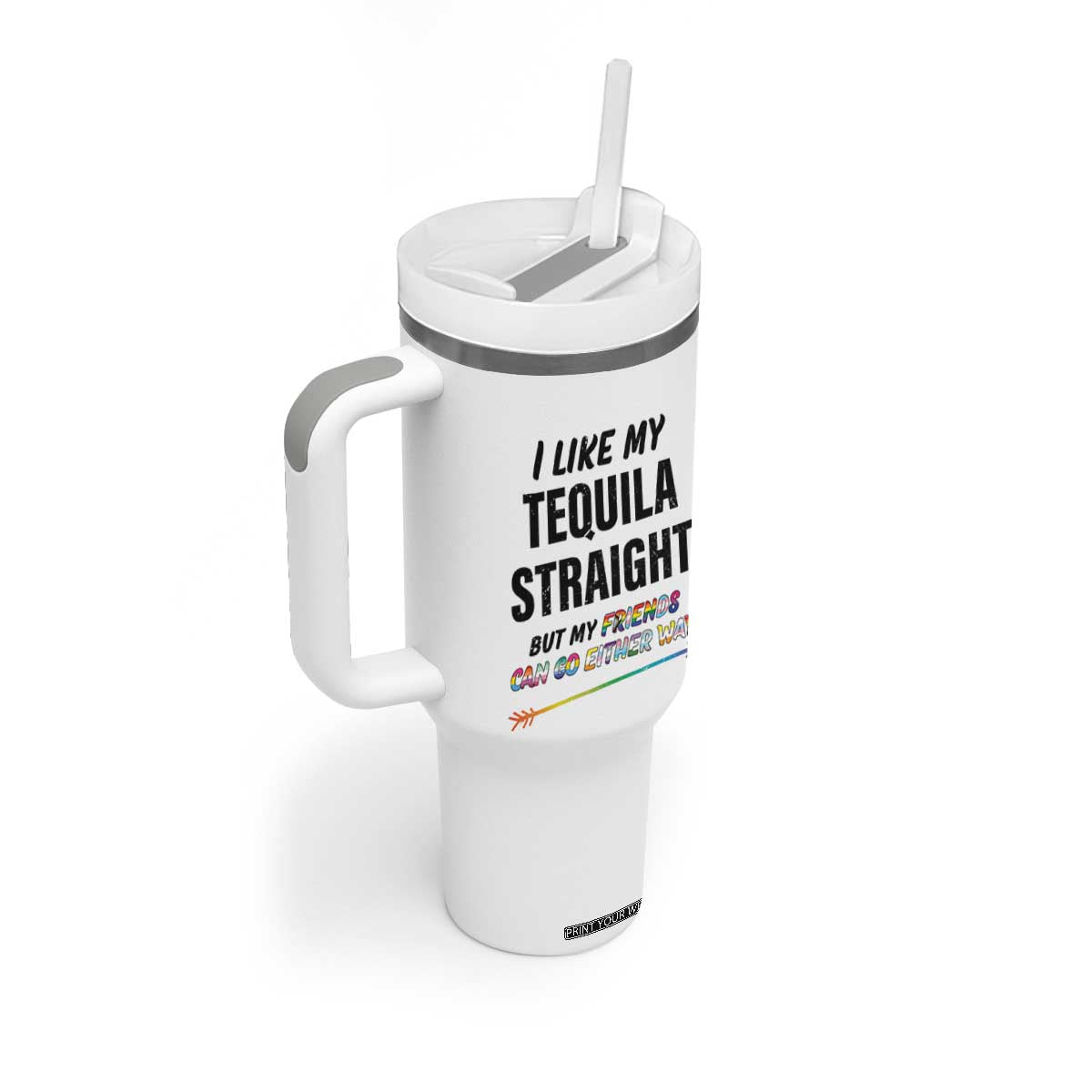 LGBTQ Rainbow Pride Ally Tumbler With Handle I Like My Whiskey Straight But My Friends Can Go Either Way Whiskey Drinking Joke TB10 Print Your Wear