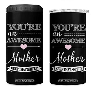 Funny Mom 4 in 1 Can Cooler Tumbler You're an Awesome Mother Keep That Shit Up TB10 One Size: 16 oz Black Print Your Wear