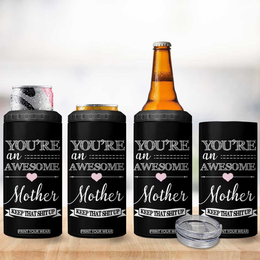 Funny Mom 4 in 1 Can Cooler Tumbler You're an Awesome Mother Keep That Shit Up TB10 Print Your Wear