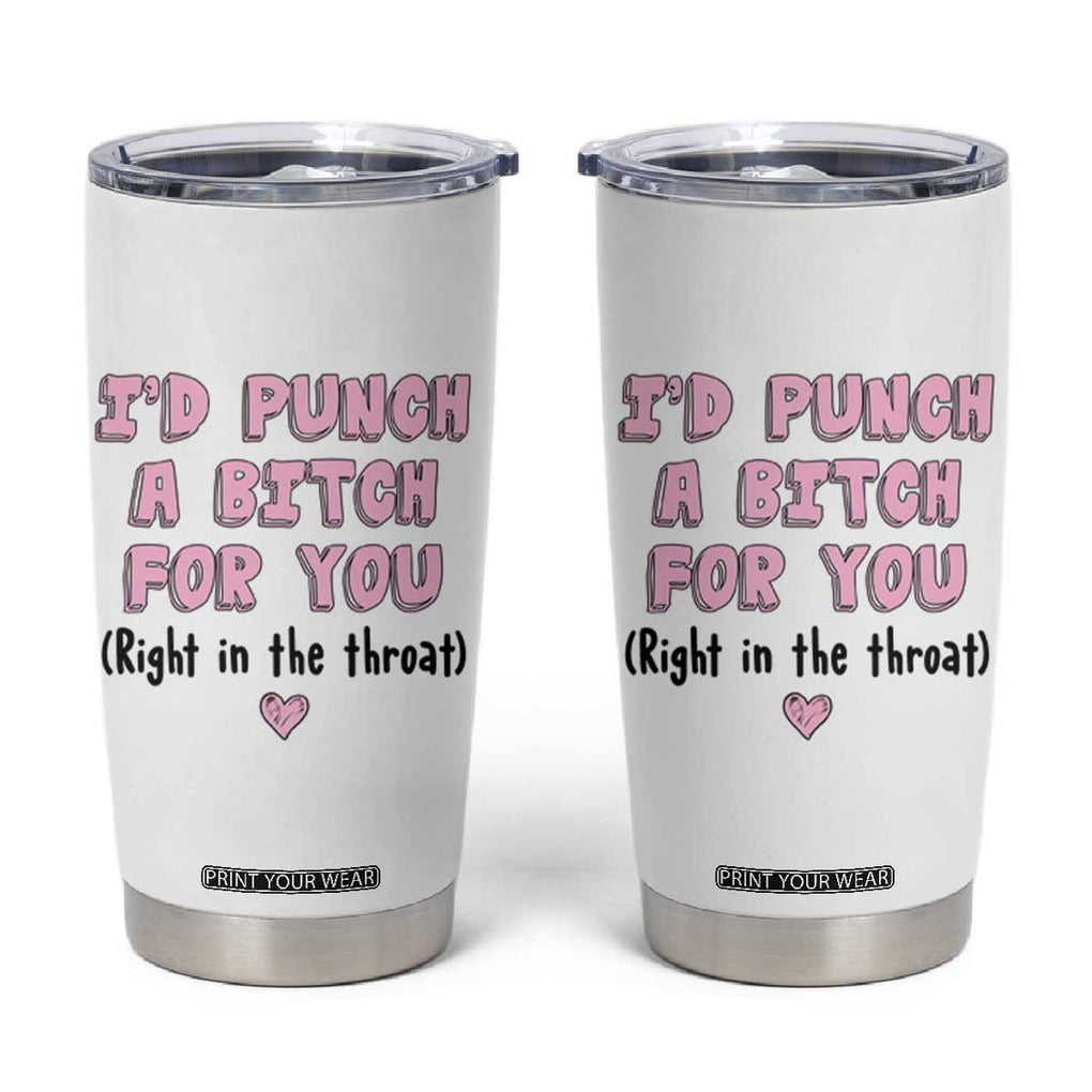 Funny Gifts for Mom BFF Tumbler Cup Id Punch A Bitch For You TB10 White Print Your Wear