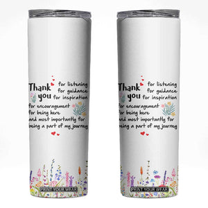 Appreciation Gifts Skinny Tumbler Flower Thank You Being A Part Of My Journey TB10 Cream Print Your Wear