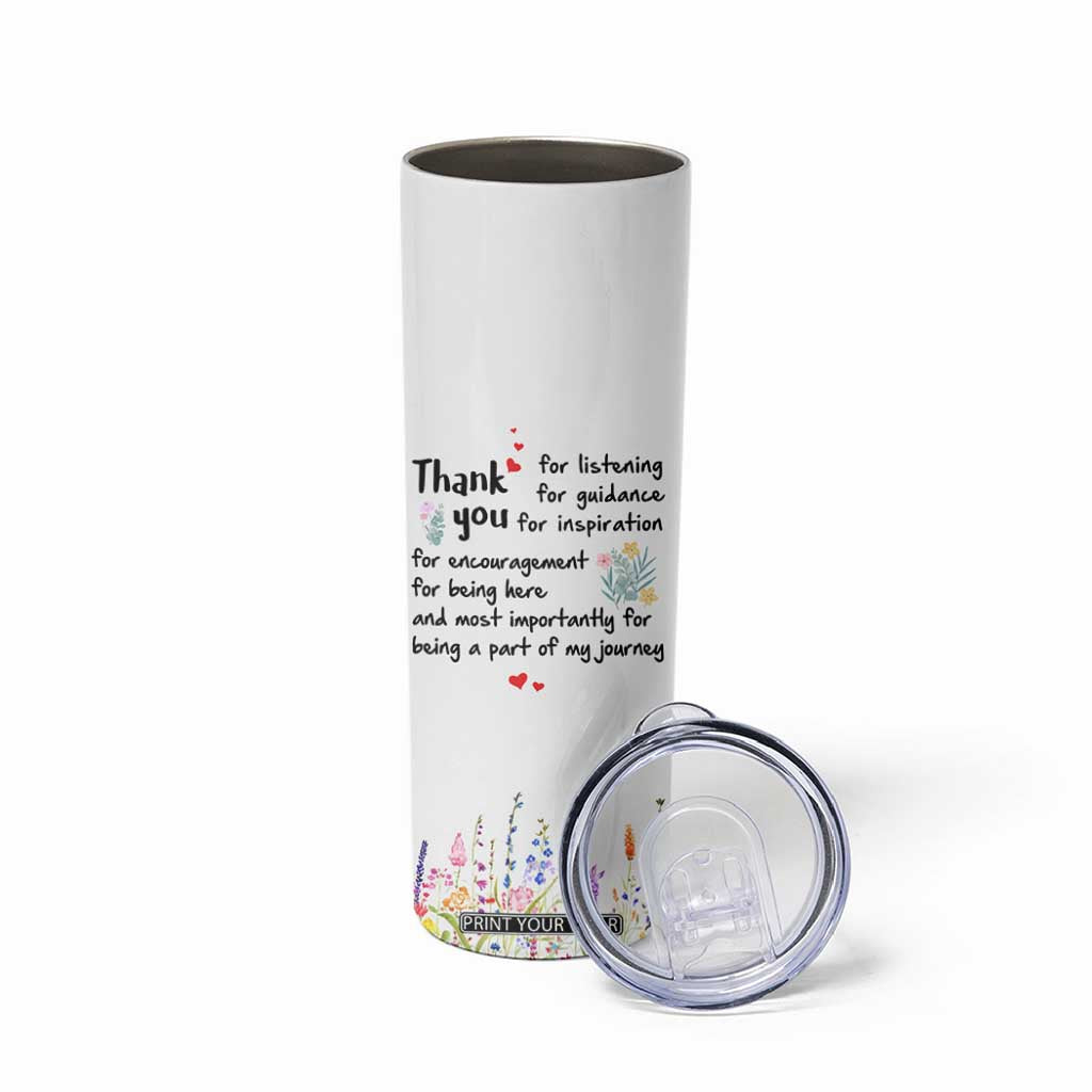 Appreciation Gifts Skinny Tumbler Flower Thank You Being A Part Of My Journey TB10 Print Your Wear