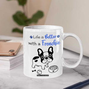 Frenchie Dog Gifts Coffee Mug Life Is Better With French Bulldog Dog Funny Pet Owner Gifts TB10 Print Your Wear