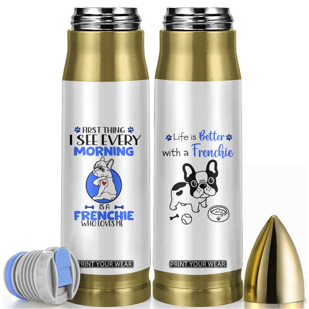 Frenchie Dog Gifts Bullet Tumbler Life Is Better With French Bulldog Dog Funny Pet Owner Gifts TB10 White Print Your Wear