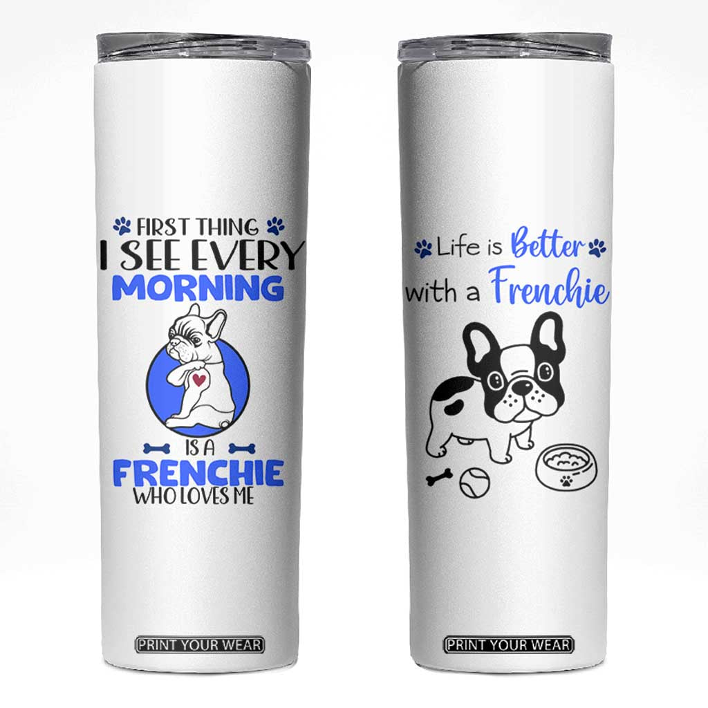 Frenchie Dog Gifts Skinny Tumbler Life Is Better With French Bulldog Dog Funny Pet Owner Gifts TB10 White Print Your Wear