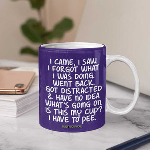 Funny Birthday Gifts For Women Coffee Mug I Came I Saw I Forgot Funny Senior Citizen Old People TB10 Print Your Wear