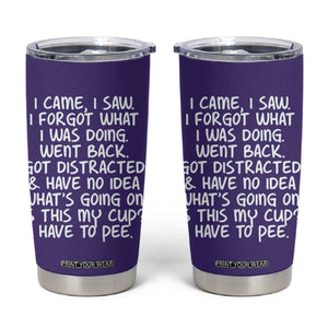 Funny Birthday Gifts For Women Tumbler Cup I Came I Saw I Forgot Funny Senior Citizen Old People TB10 Purple Print Your Wear