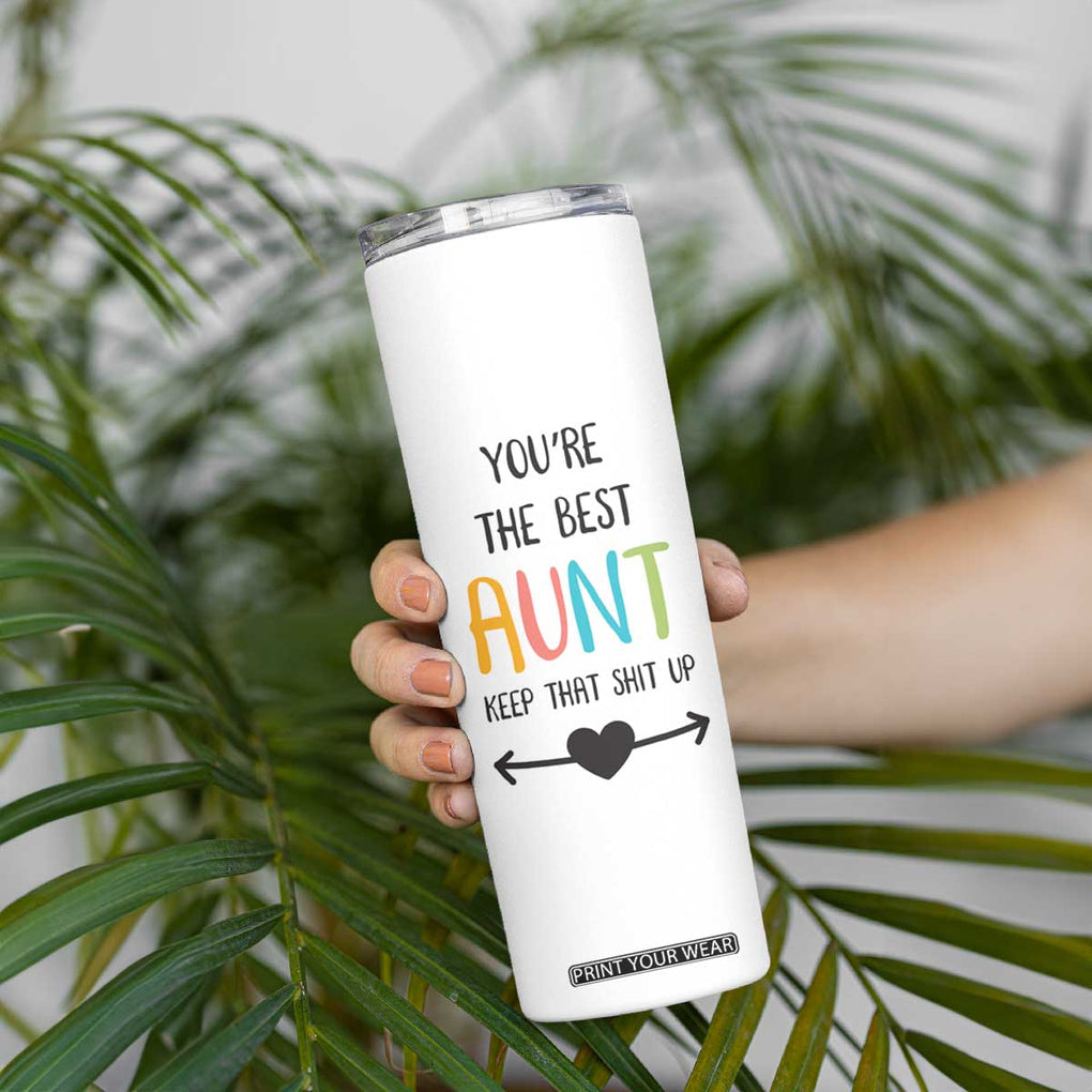 Funny Auntie Skinny Tumbler You're The Best Aunt Keep That Shit Up TB10 Print Your Wear