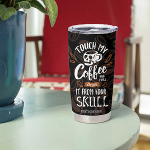 Skeleton Drinking Coffee Tumbler Cup Touch My Coffee And I Will Drink It From Your Skull TB10 Print Your Wear