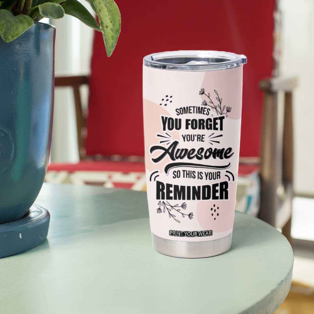 Inspirational Gifts for Her Tumbler Cup Sometimes You Forget You're Awesome TB10 Print Your Wear