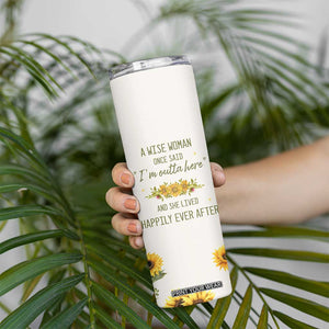Retirement Gifts For Woman Skinny Tumbler Coworker Leaving A Wise Woman Once Said Im Outta Here Sunflower TB10 Print Your Wear