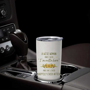 Retirement Gifts For Woman Tumbler Cup - Coworker Leaving A Wise Woman Once Said Im Outta Here Sunflower TB10 Print Your Wear