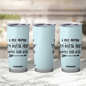Retirement Gift For Women 2026 Tumbler Cup A Wise Woman Once Said Im Outta Here TB10 Print Your Wear