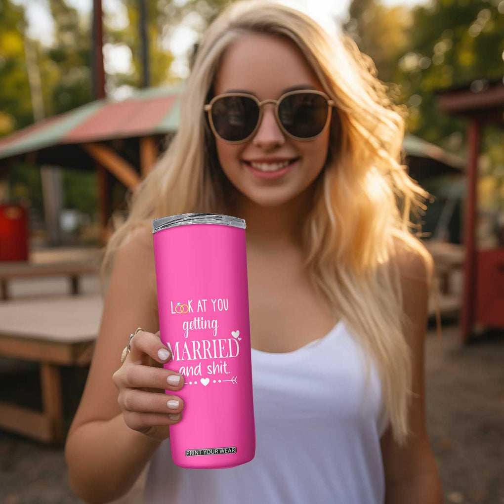 Funny Bride Skinny Tumbler Look At You Getting All Married And Sh*t TB10 Print Your Wear