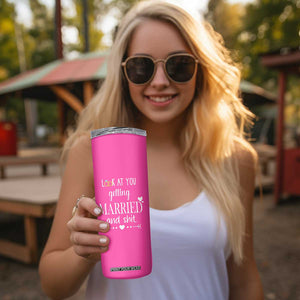 Funny Bride Skinny Tumbler Look At You Getting All Married And Sh*t TB10 Print Your Wear