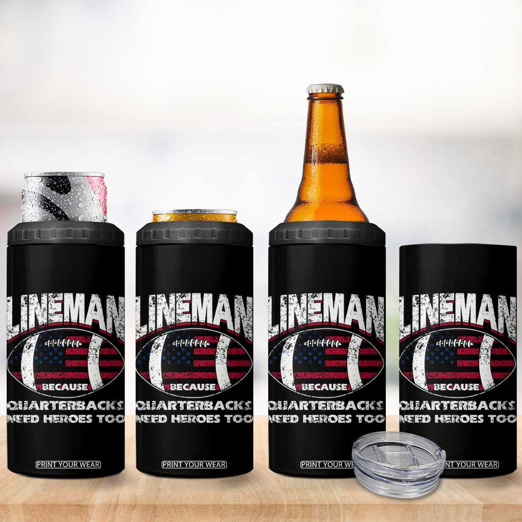 Football Linemen 4 in 1 Can Cooler Tumbler Lineman Because Quarterbacks Need Heroes Too TB10 Print Your Wear