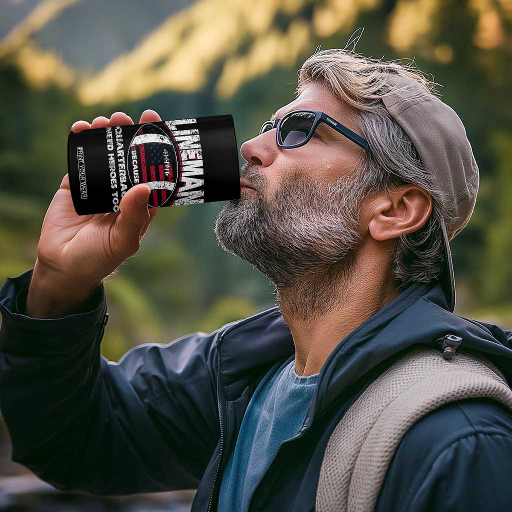 Football Linemen 4 in 1 Can Cooler Tumbler Lineman Because Quarterbacks Need Heroes Too TB10 Print Your Wear