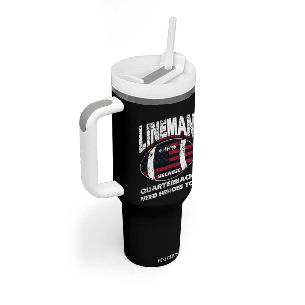 Football Linemen Tumbler With Handle Lineman Because Quarterbacks Need Heroes Too TB10 Print Your Wear