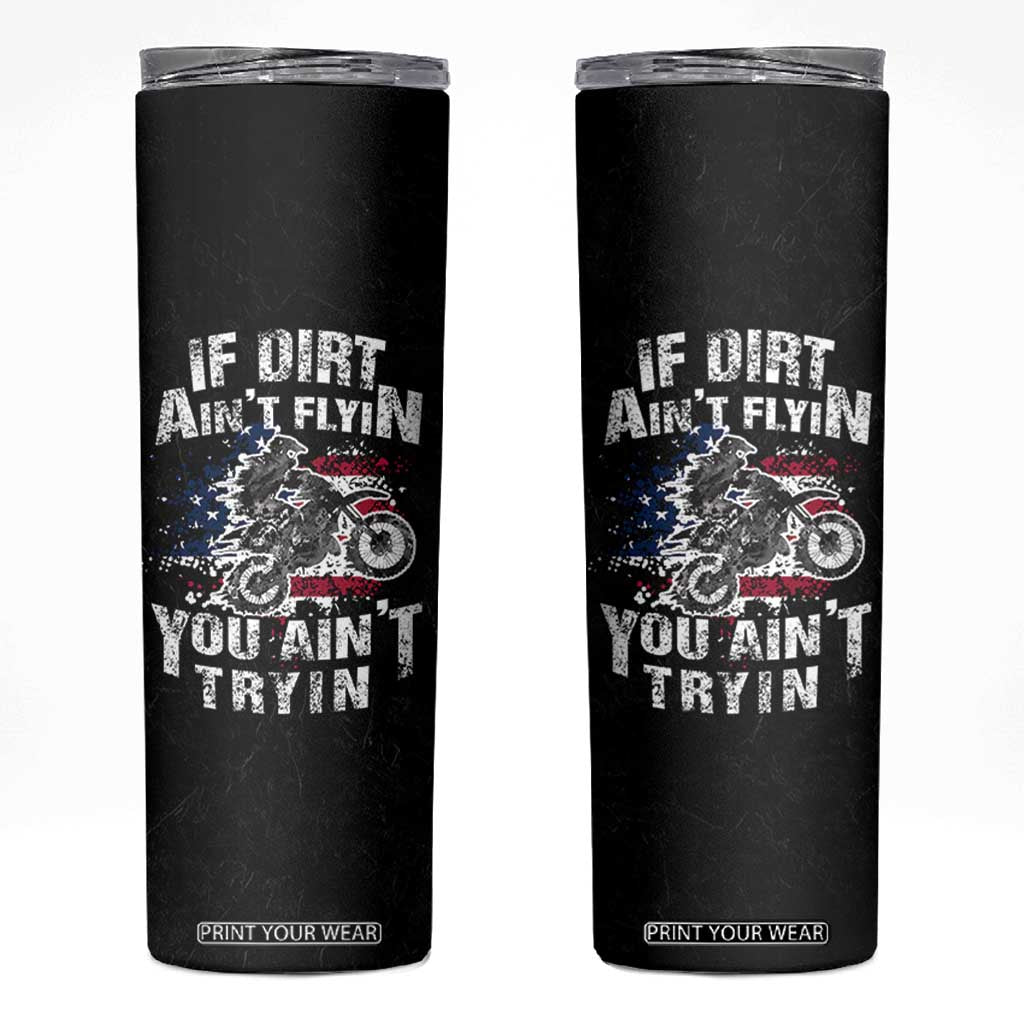Funny Dirt Bike Motocross Skinny Tumbler Dirtbike MX If Dirt Aint Flyin You Aint Tryin US Flag TB10 Black Print Your Wear