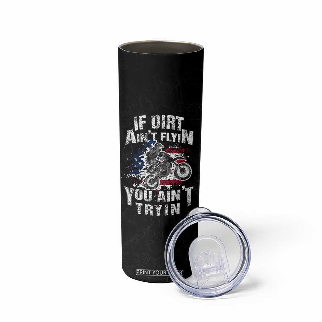 Funny Dirt Bike Motocross Skinny Tumbler Dirtbike MX If Dirt Aint Flyin You Aint Tryin US Flag TB10 Print Your Wear