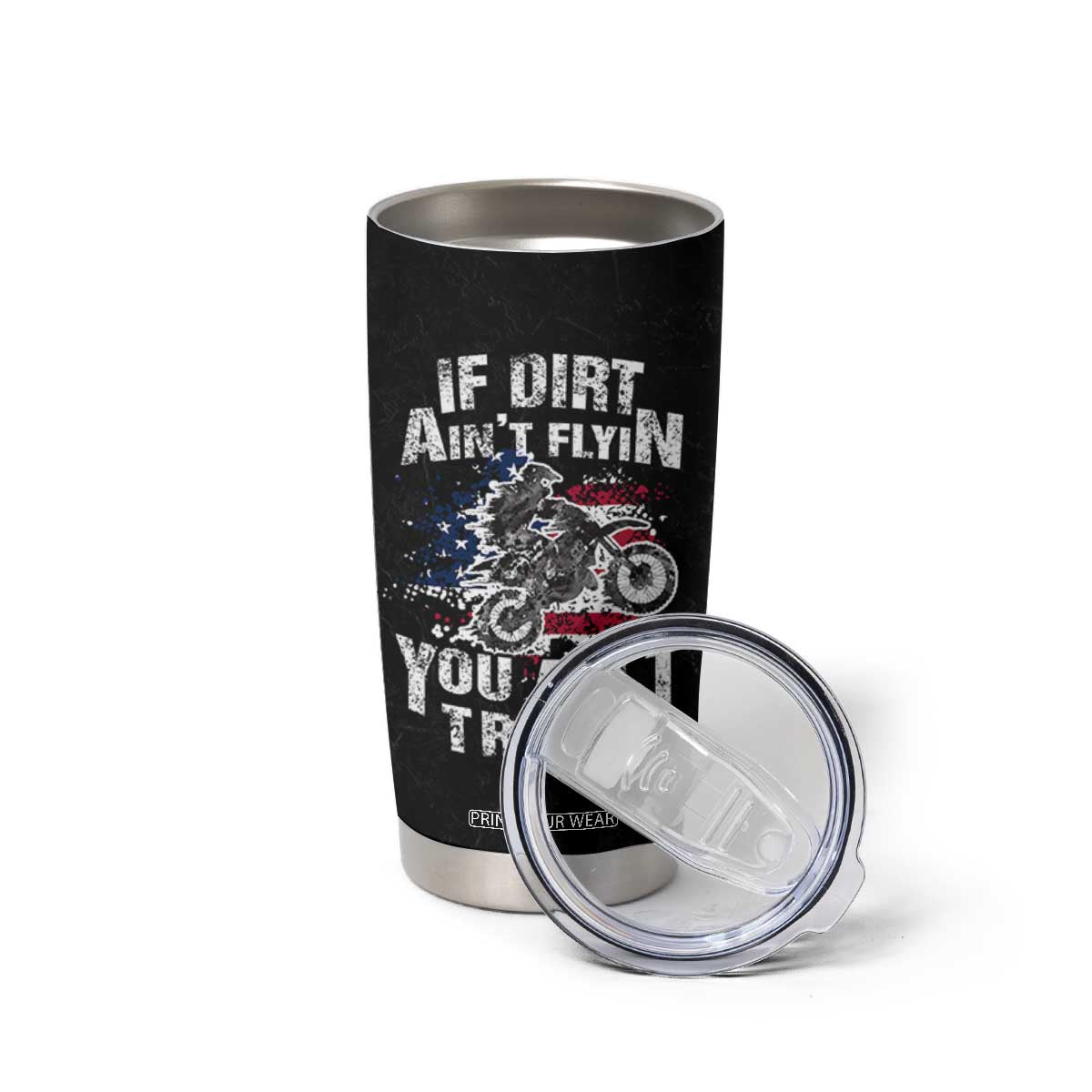 Funny Dirt Bike Motocross Tumbler Cup Dirtbike MX If Dirt Aint Flyin You Aint Tryin US Flag TB10 Print Your Wear
