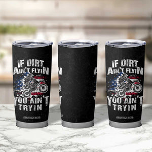 Funny Dirt Bike Motocross Tumbler Cup Dirtbike MX If Dirt Aint Flyin You Aint Tryin US Flag TB10 Print Your Wear