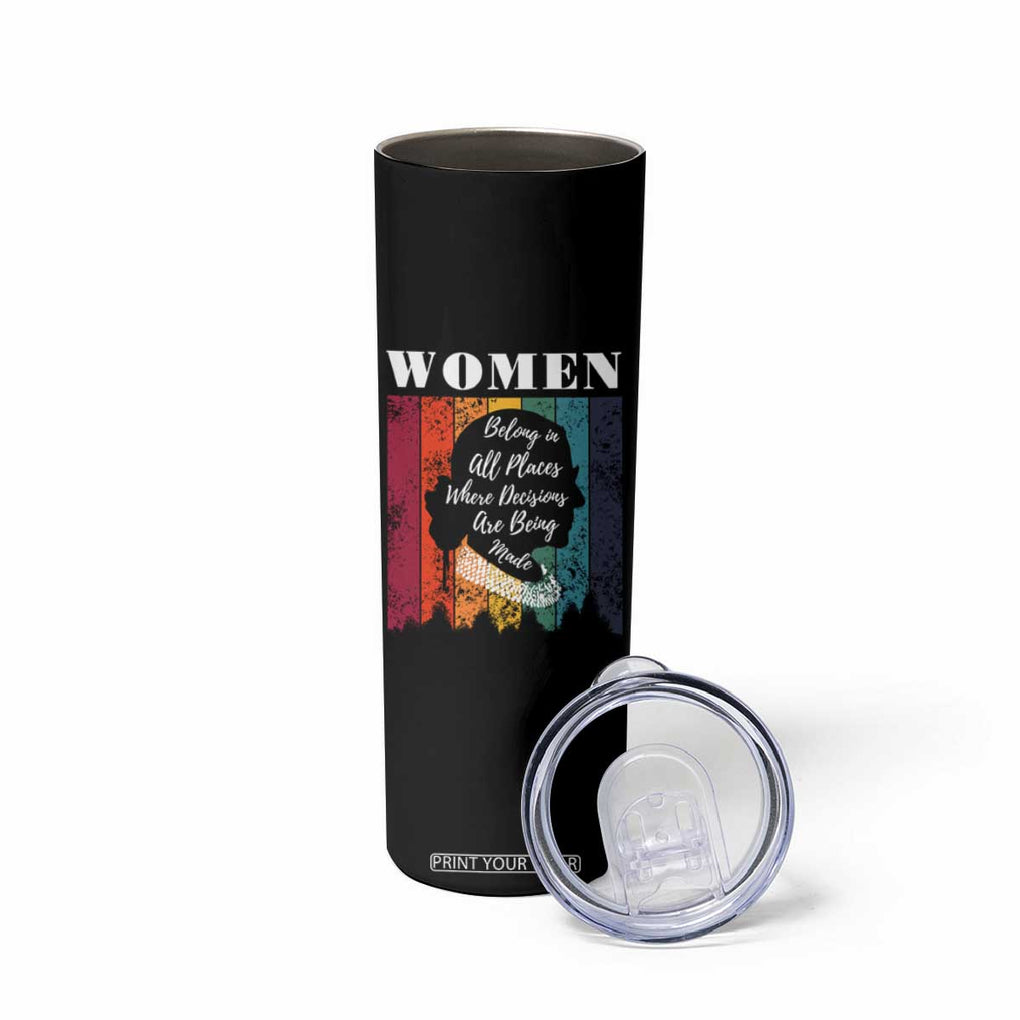 Ruth Bader Ginsburg RBG Quote Skinny Tumbler Women Belong In All Places Where Decisions Are Being Made Feminist Gifts Women TB10 Print Your Wear