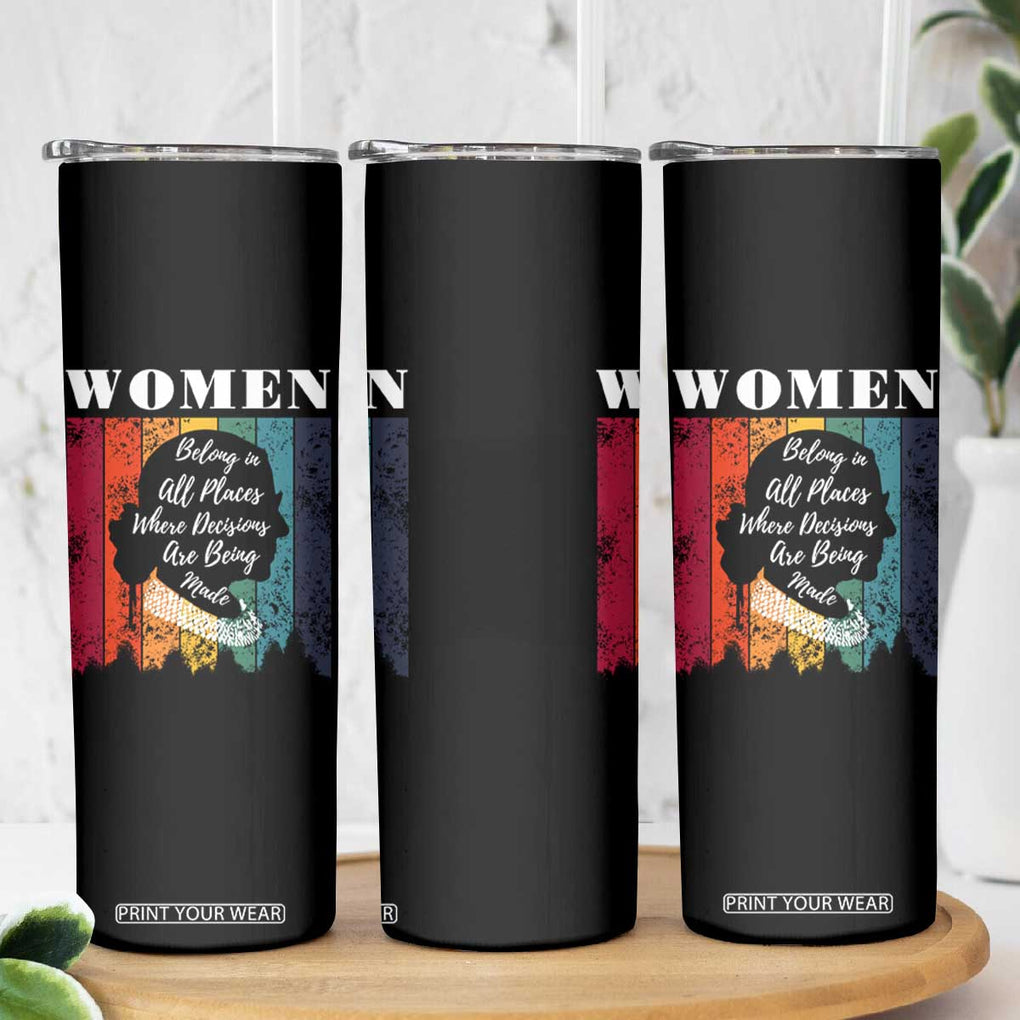 Ruth Bader Ginsburg RBG Quote Skinny Tumbler Women Belong In All Places Where Decisions Are Being Made Feminist Gifts Women TB10 Print Your Wear