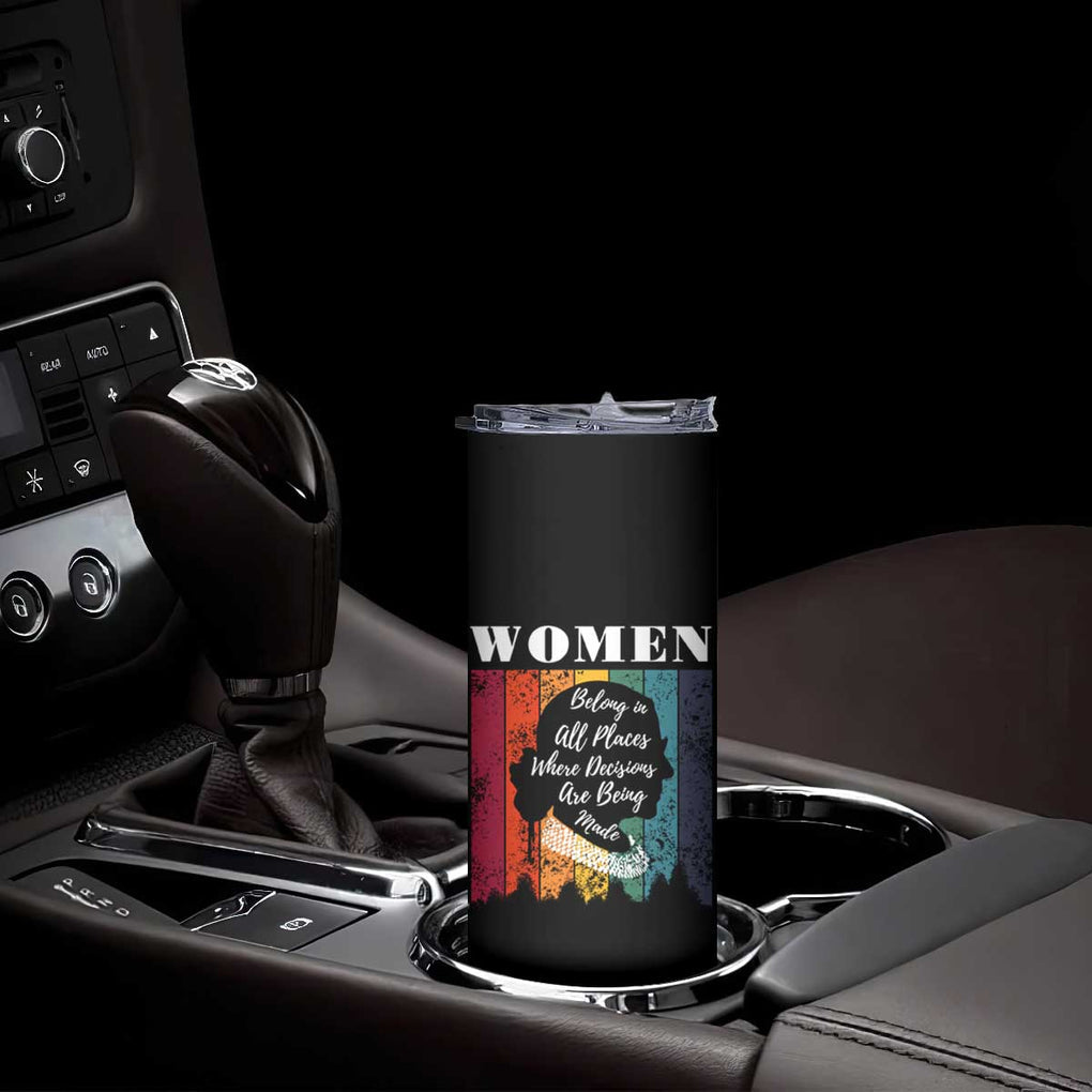 Ruth Bader Ginsburg RBG Quote Skinny Tumbler Women Belong In All Places Where Decisions Are Being Made Feminist Gifts Women TB10 Print Your Wear