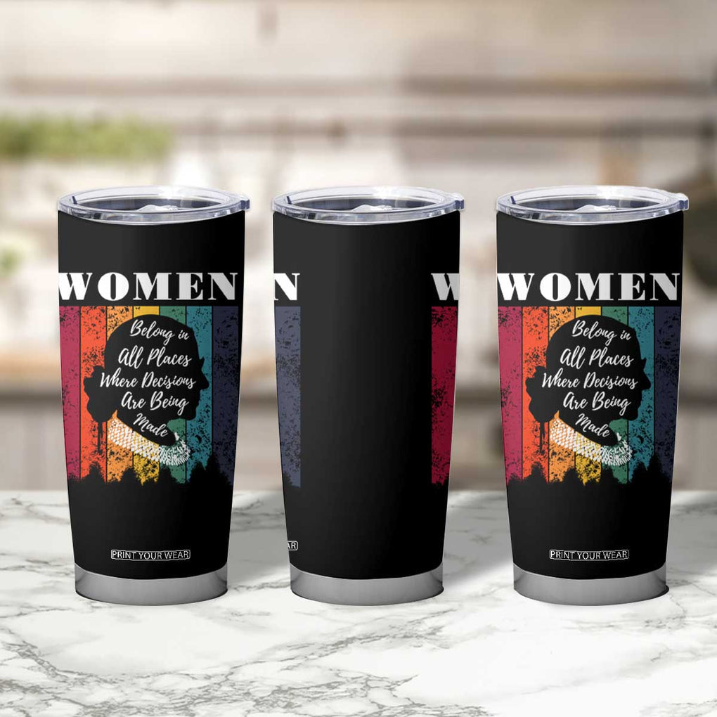 Ruth Bader Ginsburg RBG Quote Tumbler Cup Women Belong In All Places Where Decisions Are Being Made Feminist Gifts Women TB10 Print Your Wear