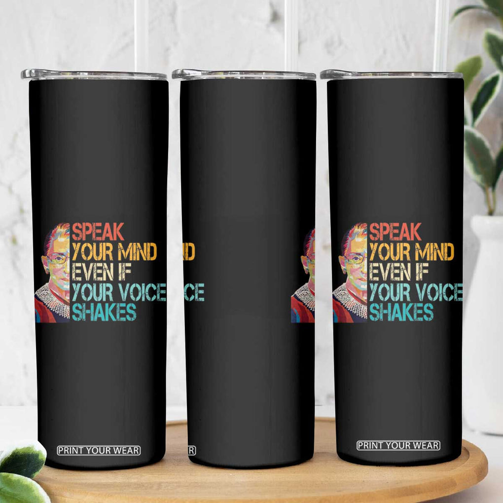 Ruth Bader Ginsburg RBG Quote Skinny Tumbler Speak Your Mind Even If Your Voice Shakes Feminist Gifts Women TB10 Print Your Wear