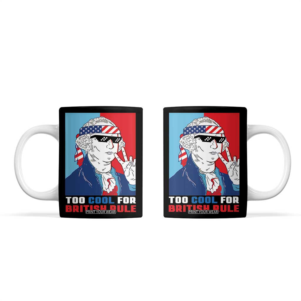 Too Cool For British Rule Coffee Mug Funny Patrotic 4th Of July Independence Day TB10 Black Print Your Wear