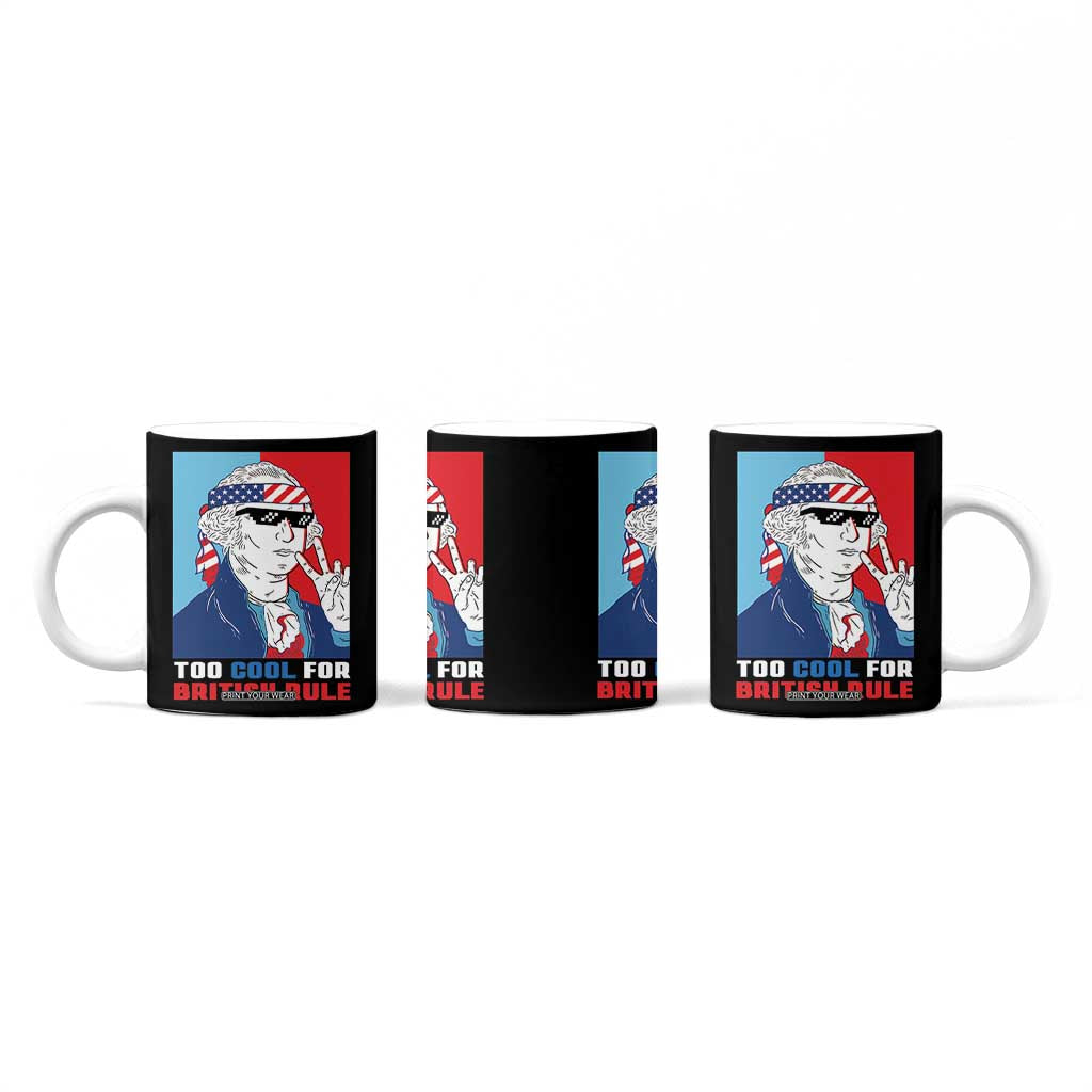 Too Cool For British Rule Coffee Mug Funny Patrotic 4th Of July Independence Day TB10 Print Your Wear