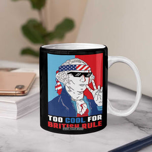 Too Cool For British Rule Coffee Mug Funny Patrotic 4th Of July Independence Day TB10 Print Your Wear