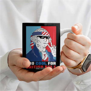 Too Cool For British Rule Coffee Mug Funny Patrotic 4th Of July Independence Day TB10 Print Your Wear