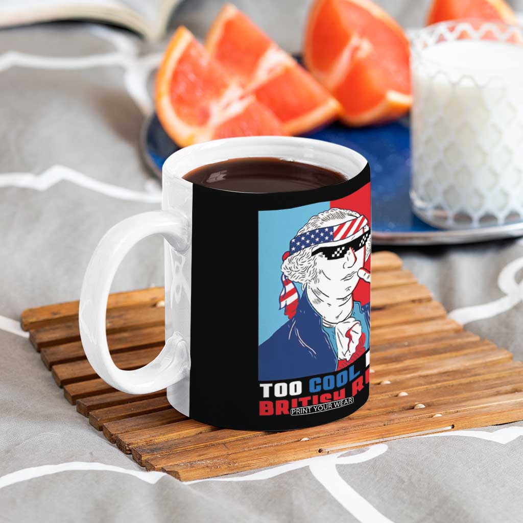 Too Cool For British Rule Coffee Mug Funny Patrotic 4th Of July Independence Day TB10 Print Your Wear