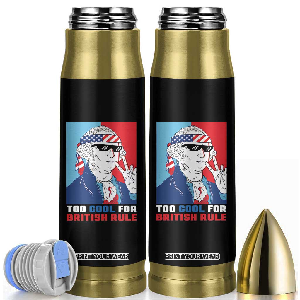Too Cool For British Rule Bullet Tumbler Funny Patrotic 4th Of July Independence Day TB10 Black Print Your Wear